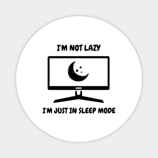 I'm Not Lazy I'm Just In Sleep Mode Magnet